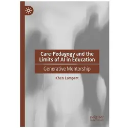 Care-Pedagogy and the Limits of AI in Education, Fachbücher von Khen Lampert