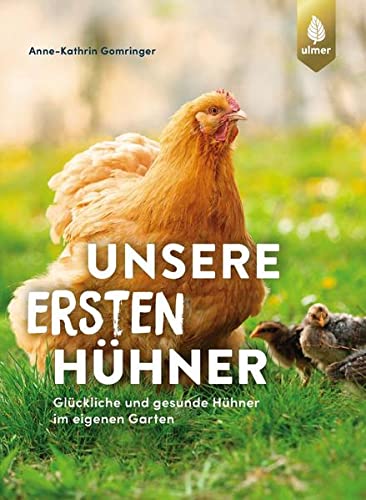 Anne-Kathrin Gomringer - Unsere ersten Hühner: Glückliche & gesunde Hühner im eigenen Garten. Ideal für Einsteiger - Preis vom 05.10.2026 03:47:11 h