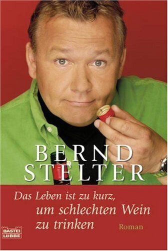 Bernd Stelter - Das Leben ist zu kurz, um schlechten Wein zu trinken: Roman - Preis vom 10.10.2026 11:48:34 h