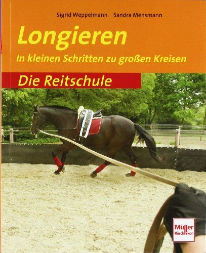 Sigrid Weppelmann - Longieren: In kleinen Schritten zu großen Kreisen (Die Reitschule) - Preis vom 09.10.2026 07:28:09 h