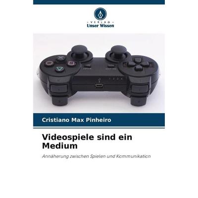 Videospiele sind ein Medium, Taschenbuch von Cristiano Max Pinheiro, Verlag Unser Wissen, 978-620-9-07791-3
