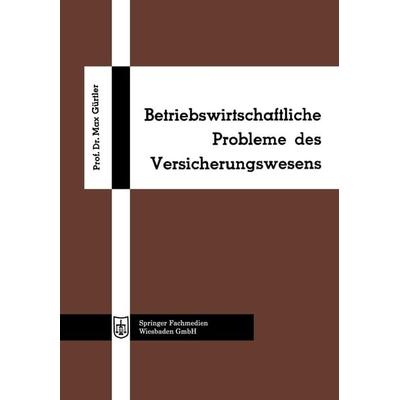Betriebswirtschaftliche Probleme des Versicherungswesens, Taschenbuch von Max Gürtler, Betriebswirtschaftlicher Verlag Gabler, 978-3-663-18767-7