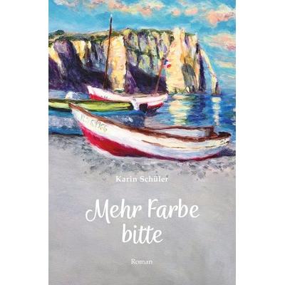 Mehr Farbe bitte, Taschenbuch von Karin Schüler, Epubli, 978-3-8187-2377-4