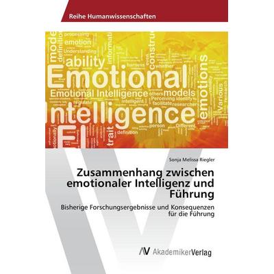 Zusammenhang zwischen emotionaler Intelligenz und Führung, Taschenbuch von Sonja Melissa Riegler, AV Akademikerverlag, 978-3-639-87251-4