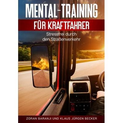 Mental - Training für Kraftfahrer, Taschenbuch von Zoran Baranji,Klaus Jürgen Becker, Tredition, 978-3-347-69163-6
