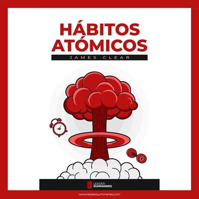Resumen del libro 'Hábitos Atómicos' de James Clear - Leader Summaries, Audio, 9788419002990