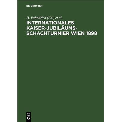 Internationales Kaiser-Jubiläums-Schachturnier Wien 1898, Gebundene Ausgabe von , De Gruyter, 978-3-11-268725-3