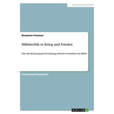 Militärethik in Krieg und Frieden, Taschenbuch von Benjamin Pommer, GRIN, 978-3-640-43294-3