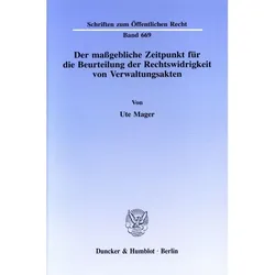 Der massgebliche Zeitpunkt für die Beurteilung der Rechtswidrigkeit von Verwaltungsakten., Fachbücher von Ute Mager