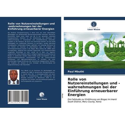 Rolle von Nutzereinstellungen und -wahrnehmungen bei der Einführung erneuerbarer Energien, Taschenbuch von Paul Mbuthi, Verlag Unser Wissen,