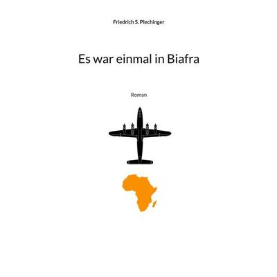 Es war einmal in Biafra, Taschenbuch von Friedrich S. Plechinger, BoD – Books on Demand, 978-3-7562-3561-2