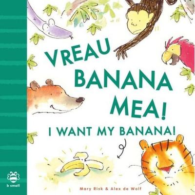 I Want My Banana! Romanian-English, Taschenbuch von Mary Risk, Bounce, 978-1-916851-08-5