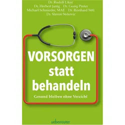 Vorsorgen statt behandeln, Ratgeber von Reinhard Sittl, Slaven Stekovic, Georg Pinter, Michael Schmieder, Rudolf Likar, Herbert Janig
