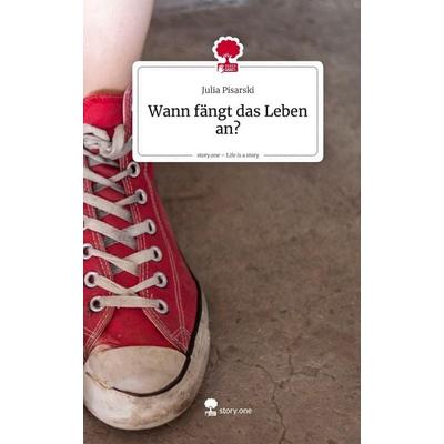 Wann fängt das Leben an?. Life is a Story - story.one, Gebundene Ausgabe von Julia Pisarski, Storylution, 978-3-7115-9879-0