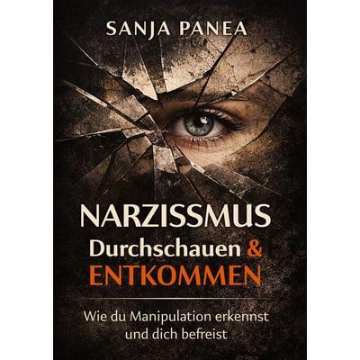 Narzissmus durchschauen & entkommen, Taschenbuch von Sanja Panea, Tredition, 978-3-567-02437-5