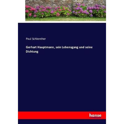 Gerhart Hauptmann, sein Lebensgang und seine Dichtung, Taschenbuch von Paul Schlenther, Hansebooks, 978-3-7433-0961-6