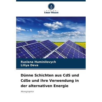 Dünne Schichten aus CdS und CdSe und ihre Verwendung in der alternativen Energie, Taschenbuch von Ruslana Huminilovych,Liliya Deva, Verlag Unser