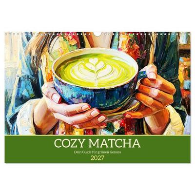 Cozy Matcha. Dein Guide für grünen Genuss (Wandkalender 2027 DIN A3 quer), CALVENDO Monatskalender