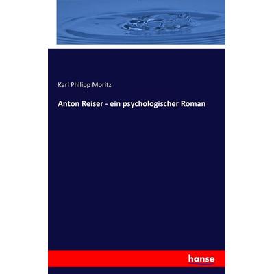 Anton Reiser - ein psychologischer Roman, Taschenbuch von Karl Philipp Moritz, Hansebooks, 978-3-7428-5956-3