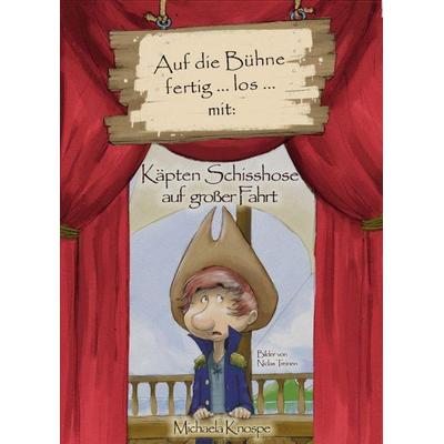 Auf die Bühne fertig ... los ... mit: Käpten Schisshose auf großer Fahrt, Sonstige von Michaela Knospe, Miko-Verlag, 978-3-9815217-8-8