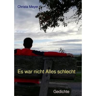 Es war nicht Alles schlecht, Taschenbuch von Christa Meyer, Epubli, 978-3-7531-4782-6