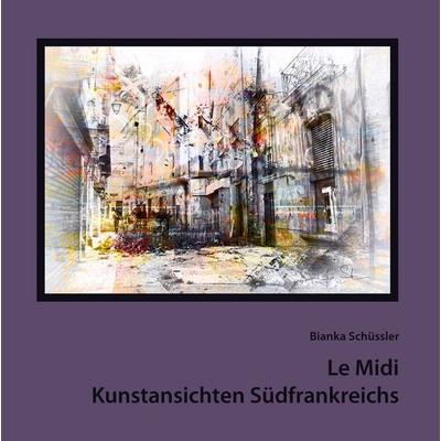 Le Midi, Gebundene Ausgabe von Bianka Schüssler, BoD – Books on Demand, 978-3-7386-0541-9
