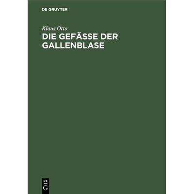 Die Gefäße der Gallenblase, Gebundene Ausgabe von Klaus Otto, De Gruyter, 978-3-11-004120-0