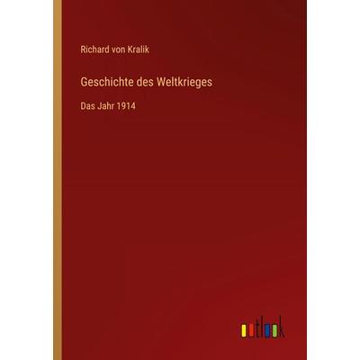 Geschichte des Weltkrieges, Taschenbuch von Richard Kralik, Outlook, 978-3-368-40436-9