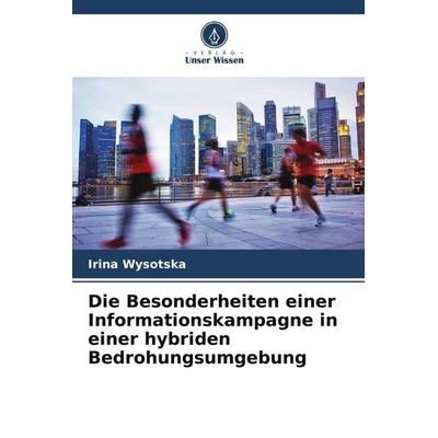 Die Besonderheiten einer Informationskampagne in einer hybriden Bedrohungsumgebung, Taschenbuch von Irina Wysotska, Verlag Unser Wissen,