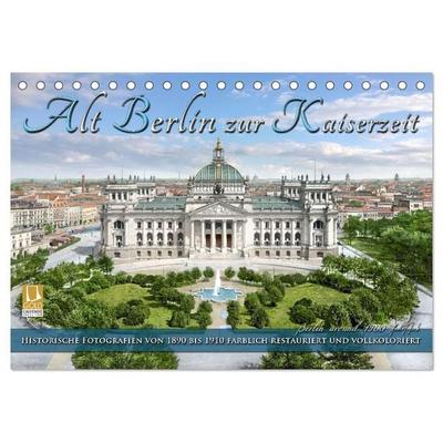 Berlin zur Kaiserzeit – Fotos neu restauriert und detailkoloriert (Tischkalender 2027 DIN A5 quer), CALVENDO Monatskalender