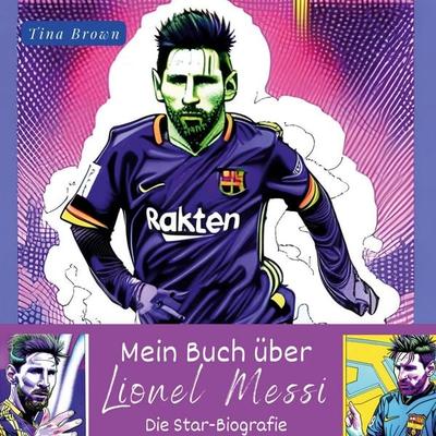 Mein Buch über Lionel Messi, Gebundene Ausgabe von Tina Brown, BoD - Books on Demand, 978-3-7505-3736-1