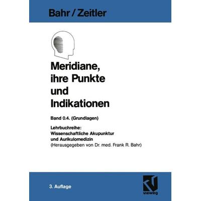 Meridiane, ihre Punkte und Indikationen, Taschenbuch von Frank R. Bahr,Hans Zeitler, Vieweg & Teubner, 978-3-528-27950-9