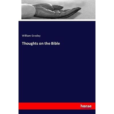 Thoughts on the Bible, Taschenbuch von William Gresley, Hansebooks, 978-3-337-82798-4