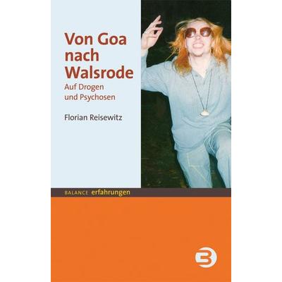 Von Goa nach Walsrode, Taschenbuch von Florian Reisewitz, BALANCE Buch + Medien Verlag, 978-3-86739-124-5