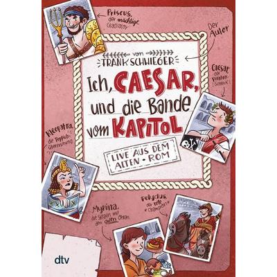 Ich, Caesar, und die Bande vom Kapitol – Live aus dem alten Rom, Taschenbuch von Frank Schwieger, dtv, 978-3-423-71855-4