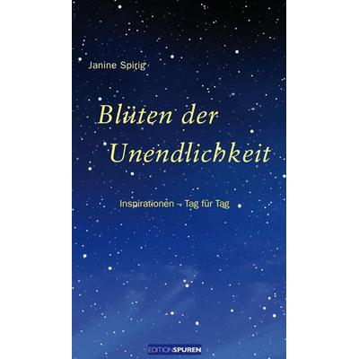 Blüten der Unendlichkeit, Gebundene Ausgabe von Janine Spirig, Edition Spuren, 978-3-905752-70-0