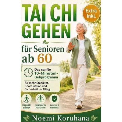 Tai Chi Gehen für Senioren ab 60, Taschenbuch von Noemi Koruhana, Epubli, 978-3-565-44529-5