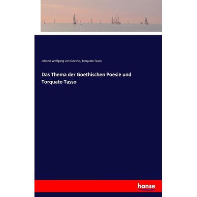 Das Thema der Goethischen Poesie und Torquato Tasso, Taschenbuch von Johann Wolfgang von Goethe,Torquato Tasso, Hansebooks, 978-3-7428-0504-1