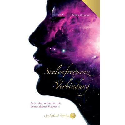 Seelenfrequenz Verbindung, Taschenbuch von Bettina Gronow, Seelenbuch Verlag, 978-3-910337-43-5