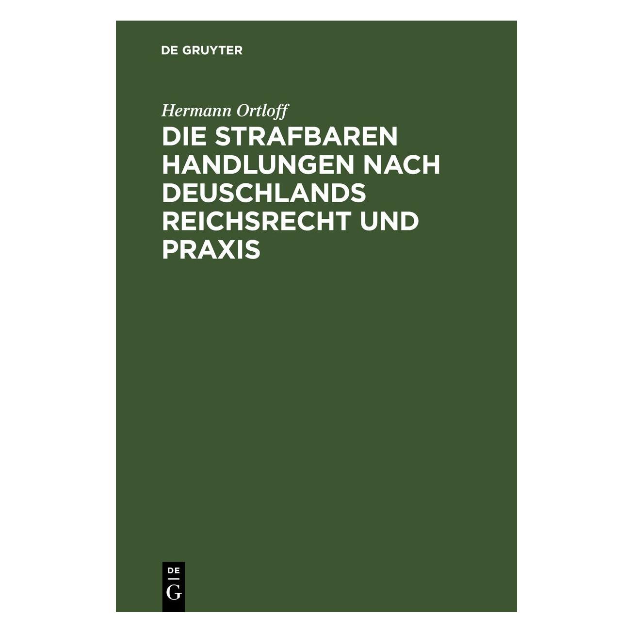 Various Publishers DieStrafbarenHandlungennachDeuschlandsReichsrechtundPraxis (Deutsch, Hardcover, Hermann Ortloff) (54633389)