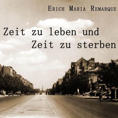 Zeit zu leben, Zeit zu sterben - Erich Maria Remarque, Audio, 9783863527389