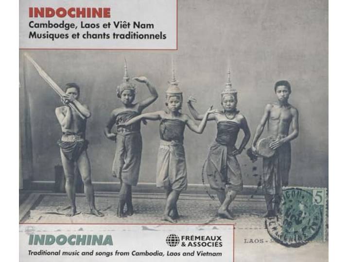 INDOCHINE - CAMBODGE, LAOS ET VIÊT NAM - MUSIQUES ET CHANTS TRADITIONNELS