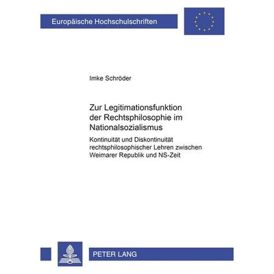 Zur Legitimationsfunktion der Rechtsphilosophie im Nationalsozialismus, Taschenbuch von Imke Schröder, Peter Lang GmbH, Internationaler Verlag der