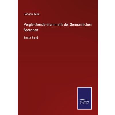 Vergleichende Grammatik der Germanischen Sprachen, Gebundene Ausgabe von Johann Kelle, Outlook, 978-3-375-02591-5