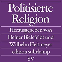 Heiner Bielefeldt - Politisierte Religion. Ursachen und Erscheinungsformen des modernen Fundamentalismus - Preis vom 11.10.2026 03:10:56 h