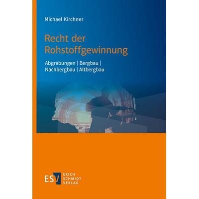 Recht der Rohstoffgewinnung, Taschenbuch von Michael Kirchner, Erich Schmidt Verlag, 978-3-503-24002-9