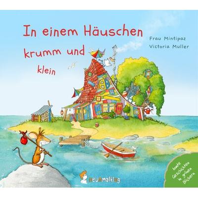 In einem Häuschen krumm und klein, Gebundene Ausgabe von Frau Mintipaz, Neunmalklug verlag GbR - Charlotte Stiefel & Sarah Roller, 978-3-945677-28-5