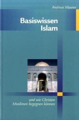 Andreas Maurer - Basiswissen Islam. Grundlagen für Verständnis und Begegnung - Preis vom 13.10.2026 11:25:28 h