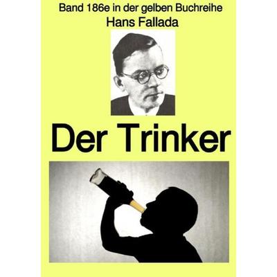 Gelbe Buchreihe / Der Trinker – Band 186e in der gelben Buchreihe – Farbe – bei Jürgen Ruszkowski, Taschenbuch von Hans Fallada, Epubli,