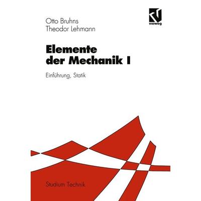 Elemente der Mechanik I, Taschenbuch von Otto T. Bruhns,Theodor Lehmann, Vieweg & Teubner, 978-3-528-03047-6
